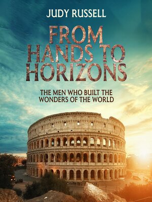 cover image of From Hands to Horizons, the Men Who Built the Wonders of the World